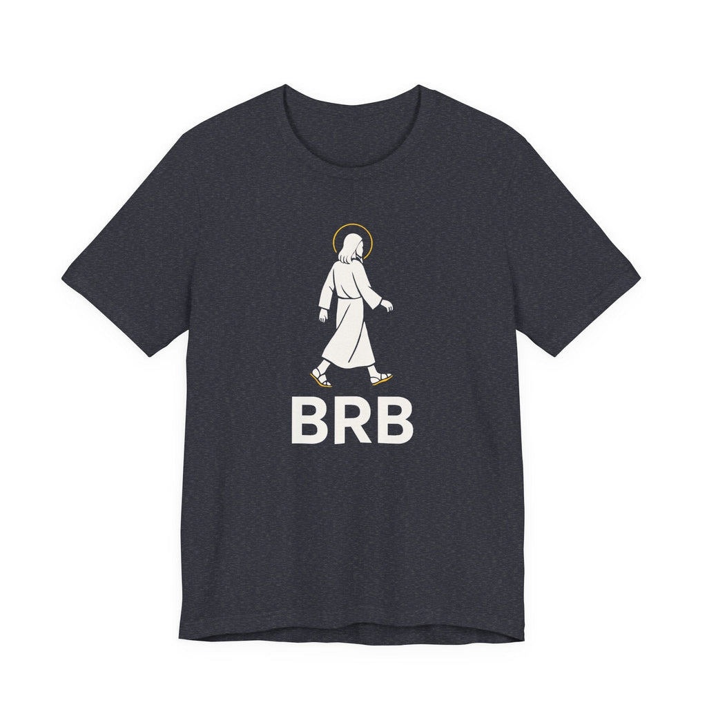 T-Shirt BRB Jesus | Funny Premium Christian T Shirt | Graphic Tee