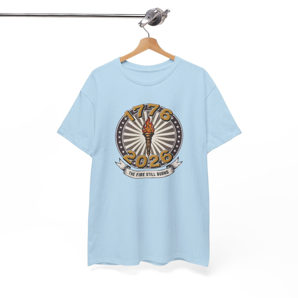 T-Shirt The Fire Still Burns — 1776–2026 Liberty Torch Tee
