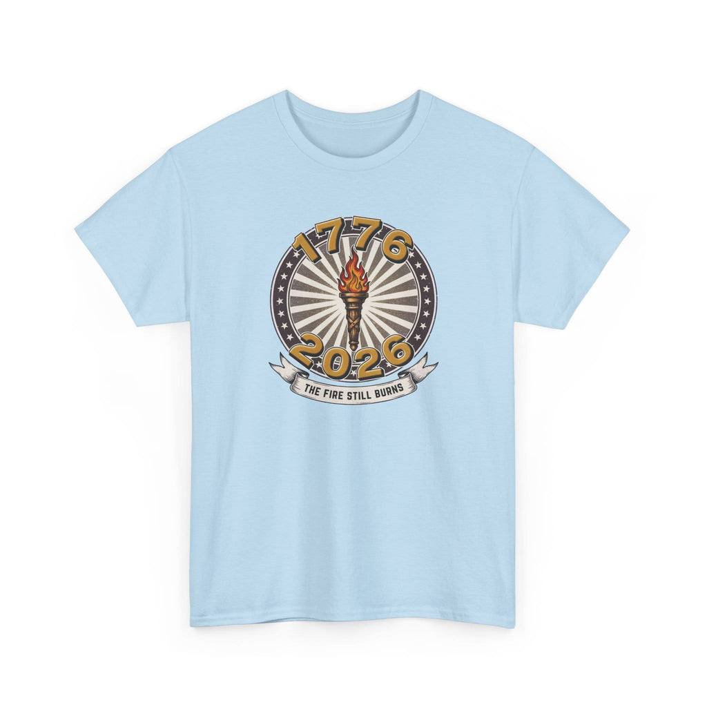 T-Shirt The Fire Still Burns — 1776–2026 Liberty Torch Tee