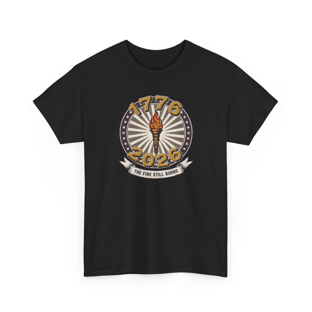 T-Shirt The Fire Still Burns — 1776–2026 Liberty Torch Tee