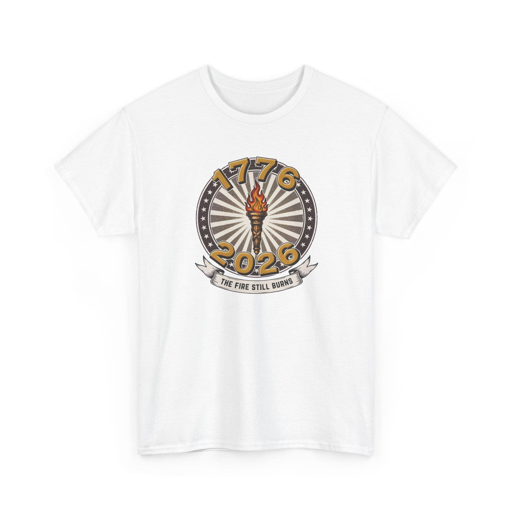 T-Shirt The Fire Still Burns — 1776–2026 Liberty Torch Tee