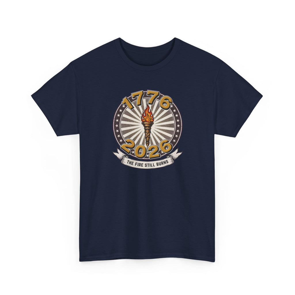 T-Shirt The Fire Still Burns — 1776–2026 Liberty Torch Tee